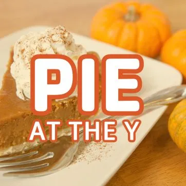 pie at the y: november 26 from 6am-8:30pm while supplies last